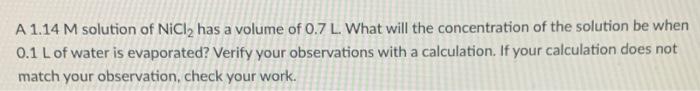 A 1 14 M Solution Of Nici Has A Volume Of 0 7 L What Will The Concentration Of The Solution Be When 0 1 L Of Water Is 1