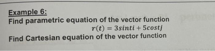 Example 6 Find Parametric Equation Of The Vector Function R T 3sinti 5costj Find Cartesian Equation Of The Vector 1
