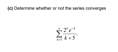 C Determine Whether Or Not The Series Converges 2ke K 5 K 1 1