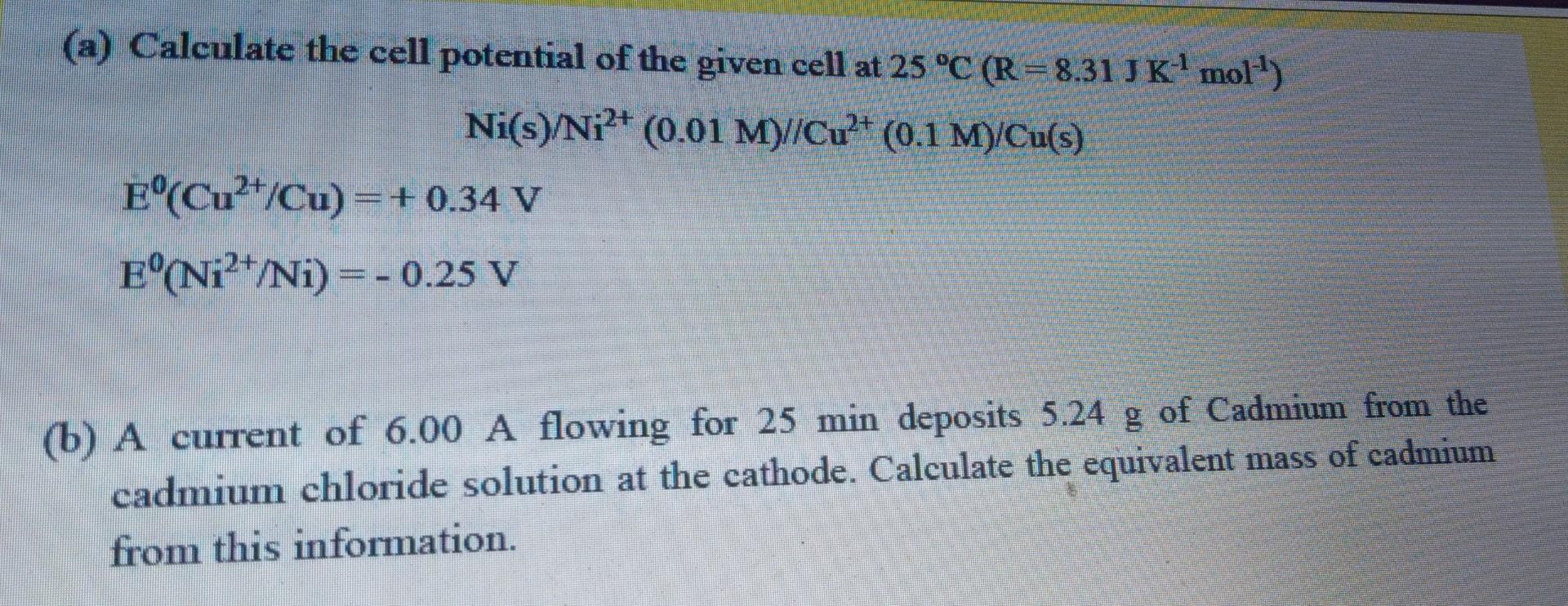 A Calculate The Cell Potential Of The Given Cell At 25 C R 8 31 Jk Moll Ni S Ni2 0 01 M Cu2 0 1 M Cu S E 1