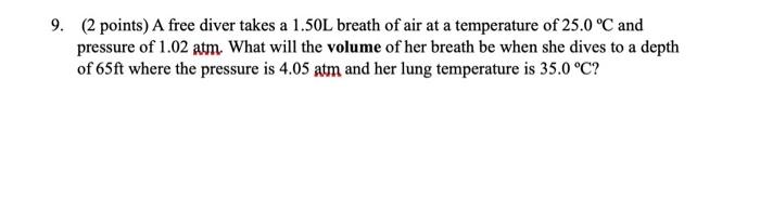 9 2 Points A Free Diver Takes A 1 50l Breath Of Air At A Temperature Of 25 0 C And Pressure Of 1 02 Atm What Will T 1