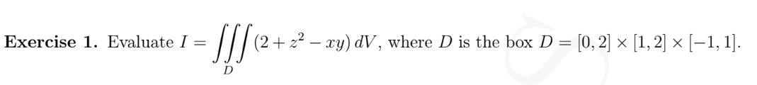 Iff D Exercise 1 Evaluate I 2 Z Xy Dv Where D Is The Box D 0 2 1 2 1 1 1