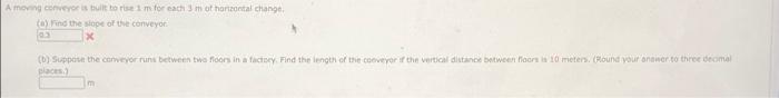 A Moving Conveyor Is Built To Rise 1 M For Each 3 M Of Horizontal Change A Find The Slope Of The Conveyor 0 3 X B S 1