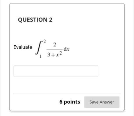 Question 2 1 Evaluate 2 3 X Dx Z 6 Points Save Answer 1