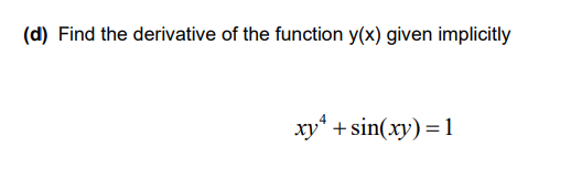 D Find The Derivative Of The Function Y X Given Implicitly Xy Sin Xy 1 1