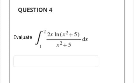 Question 4 Evaluate 2x In X 5 X 5 Dx 1