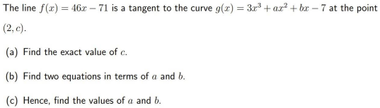 The Line F X 46x 71 Is A Tangent To The Curve G X 3x Ax Bx 7 At The Point 2 C A Find The Exact Value 1