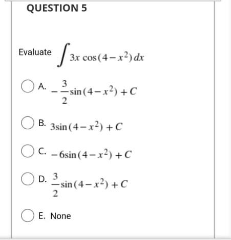 Question 5 Evaluate 3x 3x Cos 4 X Dx Oa 3 Sin 4 X C Sin 4 2 Ob 3sin 4 X C C 6sin 4 X2 C Od 3 D S 1