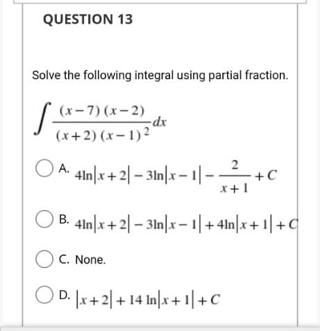 Question 13 Solve The Following Integral Using Partial Fraction X 7 X 2 Dx X 2 X 1 26 2 4in X 2 3ln X 1 1