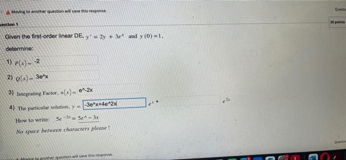 Moving To Another Question Will Save This Response Aestion 1 Given The First Order Linear De Y 2y 3e And Y 0 1 1