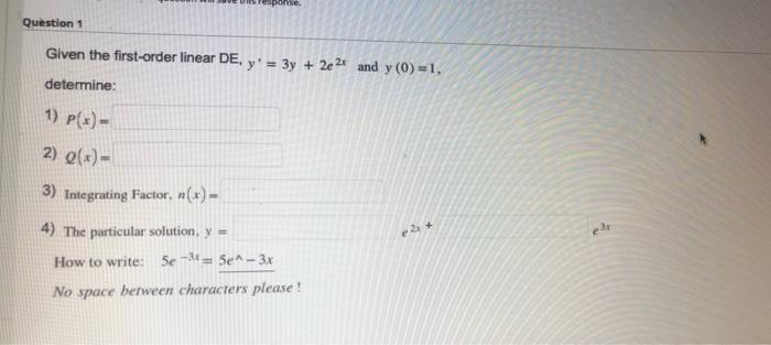 Onse Question 1 Given The First Order Linear De Y 3y 2e2 And Y 0 1 Determine 1 P X 2 Q X 3 Integratin 1