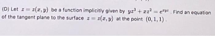 D Let Z Z X Y Be A Function Implicitly Given By Yz Xz Ey Find An Equation Of The Tangent Plane To The Surface 1