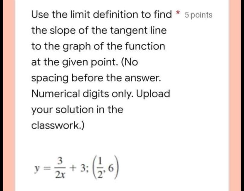 Use The Limit Definition To Find 5 Points The Slope Of The Tangent Line To The Graph Of The Function At The Given Poin 1