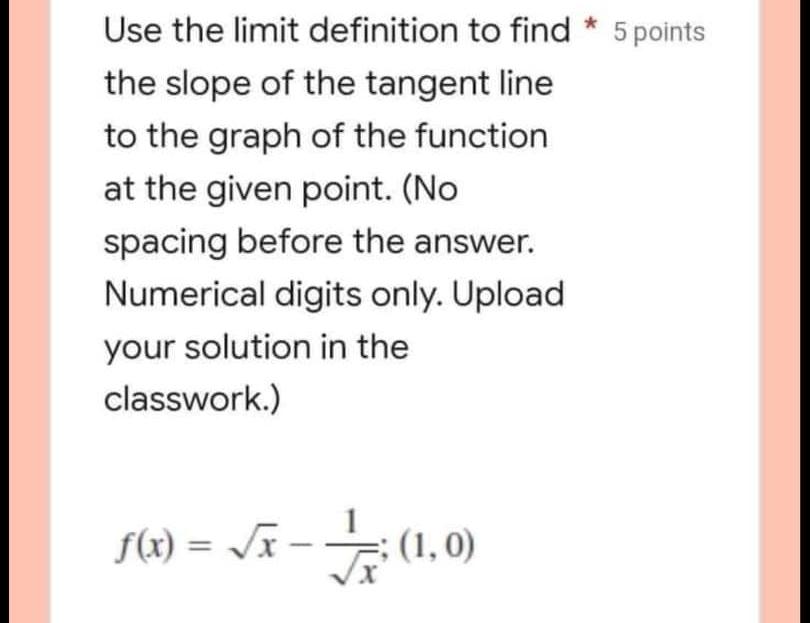 Use The Limit Definition To Find 5 Points The Slope Of The Tangent Line To The Graph Of The Function At The Given Poin 1
