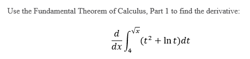 Use The Fundamental Theorem Of Calculus Part 1 To Find The Derivative D T Int Dt Dx 1