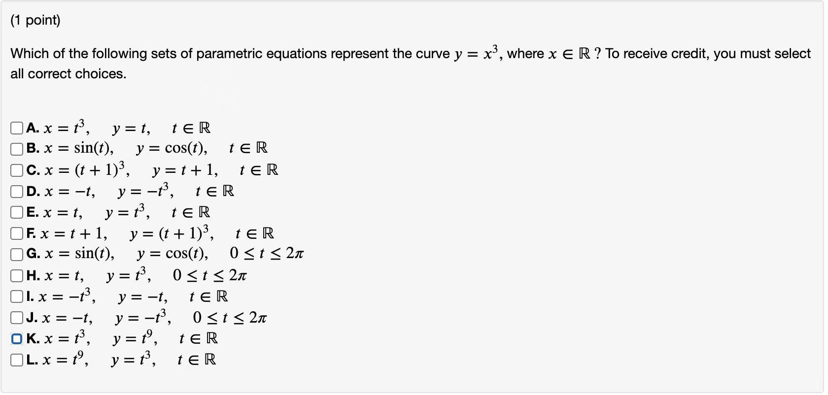 1 Point Which Of The Following Sets Of Parametric Equations Represent The Curve Y X Where X R To Receive Credit 1