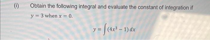1 Obtain The Following Integral And Evaluate The Constant Of Integration If Y 3 When X 0 Y F 4x 1 Dx 1