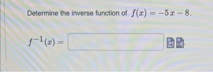 Determine The Inverse Function Of F X 5x 8 F X 1
