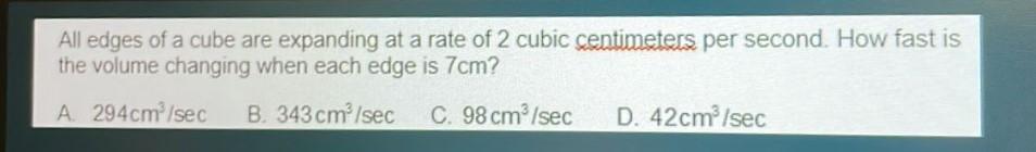 All Edges Of A Cube Are Expanding At A Rate Of 2 Cubic Centimeters Per Second How Fast Is The Volume Changing When Each 1