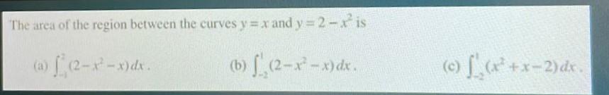The Area Of The Region Between The Curves Y X And Y 2 X Is 2 X X Dx B 2 X X Dx B 2 X X X X 2 1