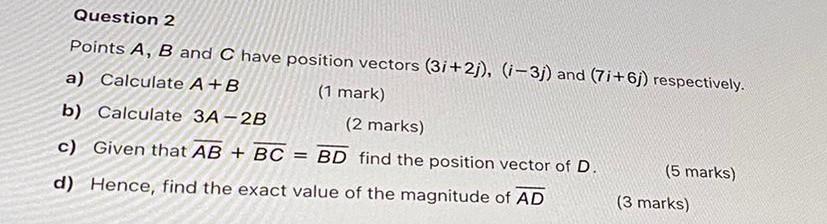 Question 2 Points A B And C Have Position Vectors 3i 2j I 3j And 7i 6j Respectively A Calculate A B 1 Mark 1