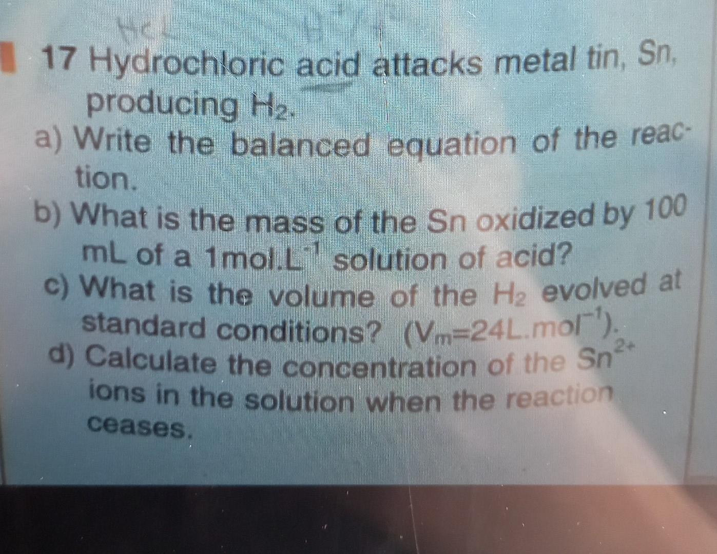 17 Hydrochloric Acid Attacks Metal Tin Sn Producing Hz A Write The Balanced Equation Of The Reac Tion B What Is T 1