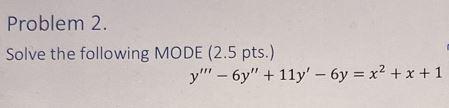 Problem 2 Solve The Following Mode 2 5 Pts Y 6y 11y 6y X X 1 1