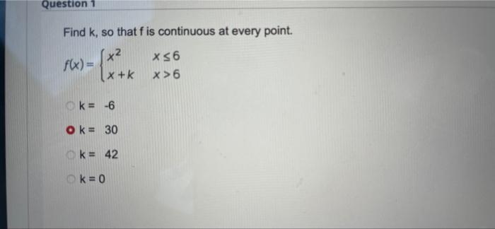 Question 1 Find K So That F Is Continuous At Every Point X F X X 6 X 6 X K K 6 Ok 30 K 42 Ok 0 1