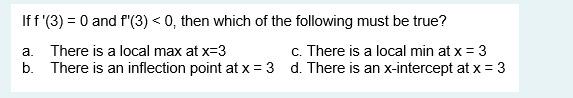If F 3 0 And F 3 0 Then Which Of The Following Must Be True A There Is A Local Max At X 3 C There Is A Local 1