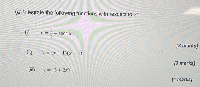 A Integrate The Following Functions With Respect To X I Y Sec X Ii Iii Y 3 2x 5 Y X 1 X 1 3 Mark 1
