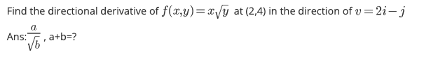 Find The Directional Derivative Of F X Y X Y At 2 4 In The Direction Of V 2i J A Ans A B I 1