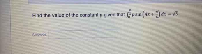 Find The Value Of The Constant P Given That Fpsin 4x 4x 7 Dx Answer Dx 3 1