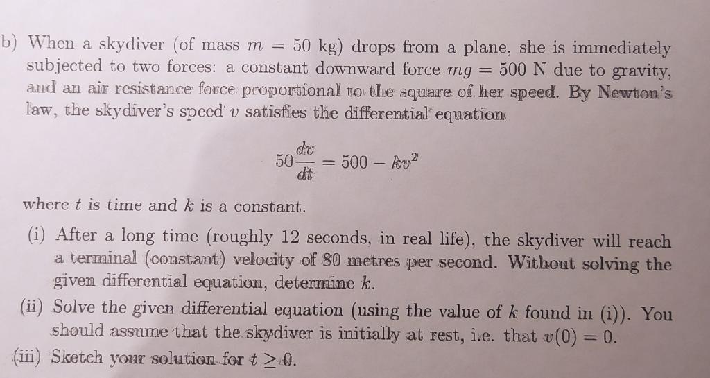 B When A Skydiver Of Mass M 50 Kg Drops From A Plane She Is Immediately Subjected To Two Forces A Constant Downwa 1