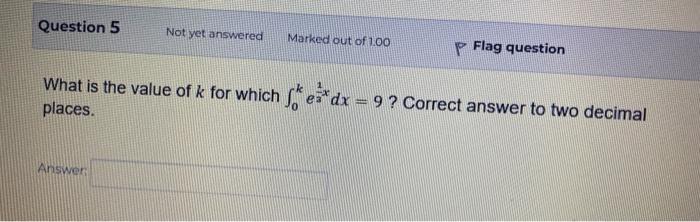 Question 5 What Is The Value Of K For Which Fe Places Answer Not Yet Answered Marked Out Of 1 00 Flag Question E Dx 9 1