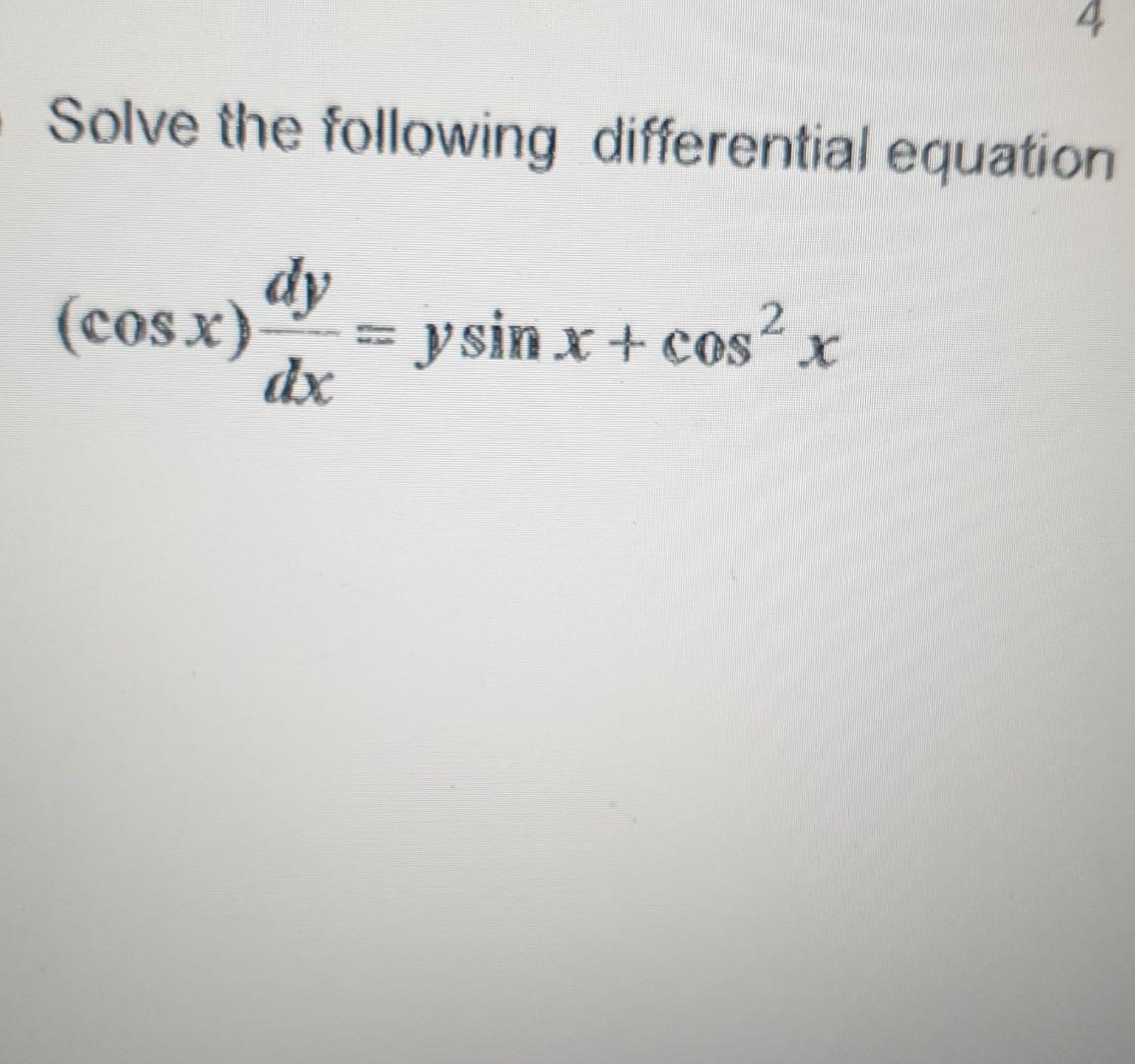 4 Solve The Following Differential Equation Cos X Dy Dx Ysin X Cos X 1
