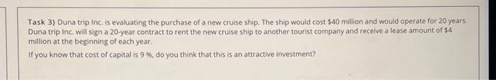 Task 3 Duna Trip Inc Is Evaluating The Purchase Of A New Cruise Ship The Ship Would Cost 40 Million And Would Operat 1