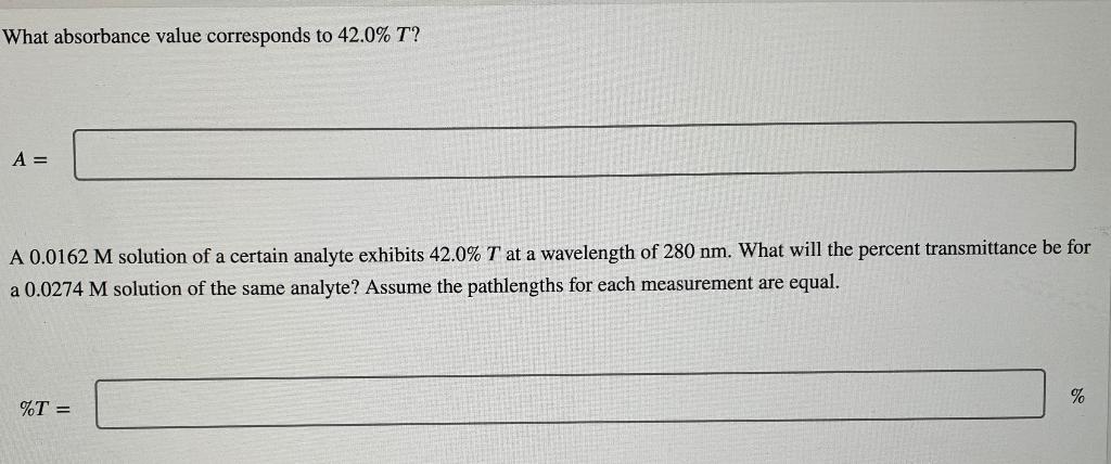 What Absorbance Value Corresponds To 42 0 T A A 0 0162 M Solution Of A Certain Analyte Exhibits 42 0 T At A Waveleng 1