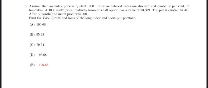 5 Assume That An Index Price Is Quoted 1000 Effective Interest Rates Are Discrete And Quoted 2 Per Cent For 6 Months 2