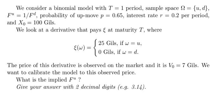 We Consider A Binomial Model With T 1 Period Sample Space U D Fu 1 Fd Probability Of Up Move P 0 65 Inter 1
