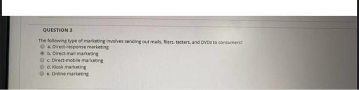Question 3 The Following Type Of Marketing Involves Sending Out Mails Fliers Testers And Dvds To Consumers A Direct 1