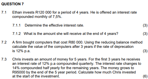 Question 7 7 1 Ethan Invests R120 000 For A Period Of 4 Years He Is Offered An Interest Rate Compounded Monthly Of 7 5 1