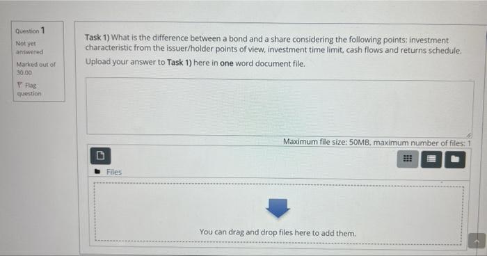 Question 1 Not Yet Answered Marked Out Of 30 00 Flag Question Task 1 What Is The Difference Between A Bond And A Share 1