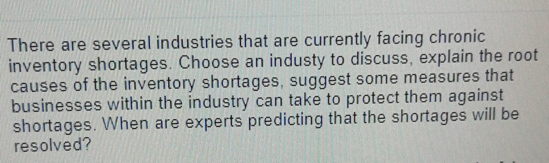 There Are Several Industries That Are Currently Facing Chronic Inventory Shortages Choose An Industy To Discuss Explai 1
