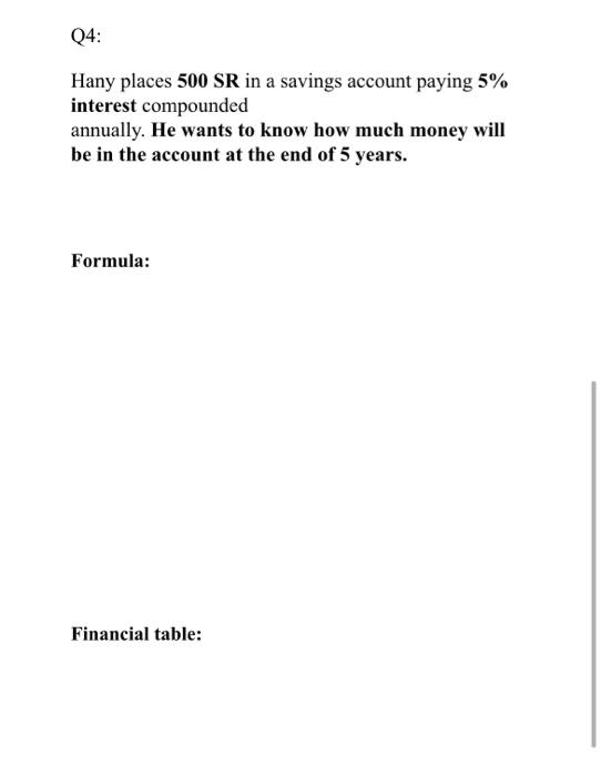 Q4 Hany Places 500 Sr In A Savings Account Paying 5 Interest Compounded Annually He Wants To Know How Much Money Will 1