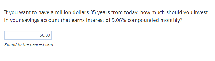 If You Want To Have A Million Dollars 35 Years From Today How Much Should You Invest In Your Savings Account That Earns 1