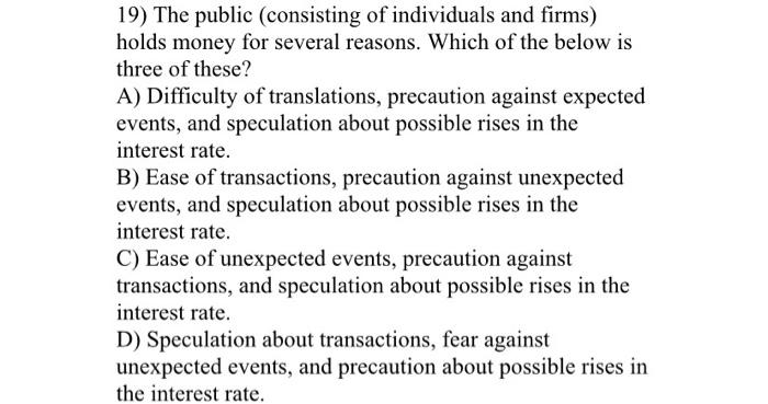 19 The Public Consisting Of Individuals And Firms Holds Money For Several Reasons Which Of The Below Is Three Of The 1