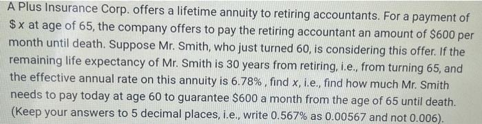 A Plus Insurance Corp Offers A Lifetime Annuity To Retiring Accountants For A Payment Of X At Age Of 65 The Company 1