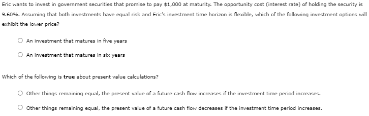 Eric Wants To Invest In Government Securities That Promise To Pay 1 000 At Maturity The Opportunity Cost Interest Rat 1