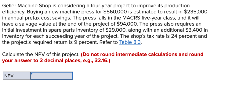 Geller Machine Shop Is Considering A Four Year Project To Improve Its Production Efficiency Buying A New Machine Press 1