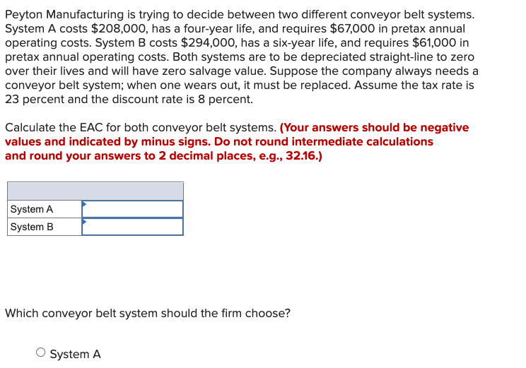 Peyton Manufacturing Is Trying To Decide Between Two Different Conveyor Belt Systems System A Costs 208 000 Has A Fou 1